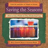 Saving the Seasons: How to Can, Freeze, or Dry Almost Anything