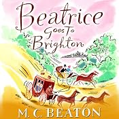 Beatrice Goes to Brighton: Travelling Matchmaker, Book 4 | M. C. Beaton