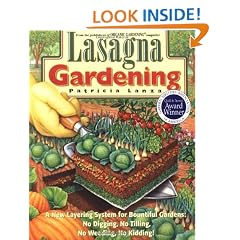 Lasagna Gardening: A New Layering System for Bountiful Gardens: No Digging, No Tilling, No Weeding, No Kidding!