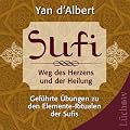 Sufi Weg des Herzens und der Heilung: Gef�hrte �bungen zu den Elemente-Ritualen der Sufis