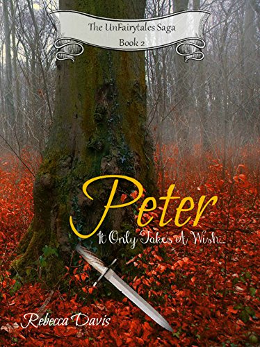 Peter: It Only Takes A Wish (The UnFairytales Saga Book 2), by Rebecca Davis