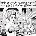 Heavens To Murgatroyd, Even! It's Thee Headcoats!