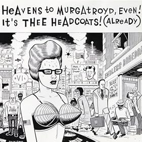 Heavens To Murgatroyd, Even! It's Thee Headcoats! (Already)