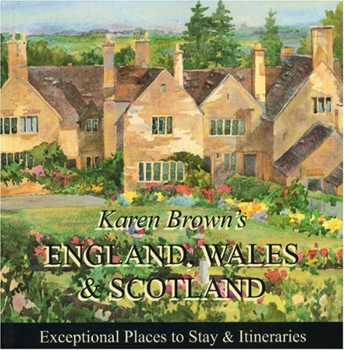 Karen Brown's England, Wales & Scotland 2010: Exceptional Places to Stay & Itineraries (Karen Brown's England, Wales & Scotland: Exceptional Places to Stay & Itineraries)