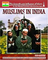 Muslims In India (The Growth and Influence of Islam in the Nations of Asia and Central Asia)