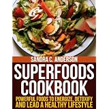 Superfoods Cookbook: Powerful Foods to Energize, Detoxify, and Lead a Healthy Lifestyle