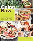 Going Raw: Everything You Need to Start Your Own Raw Food Diet and Lifestyle Revolution at Home