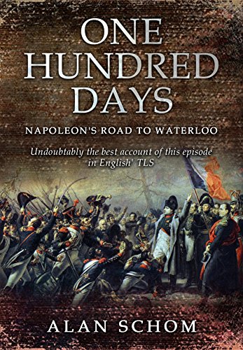 One Hundred Days: Napoleon's Road to Waterloo, by Alan Schom