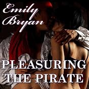 Pleasuring the Pirate: Leisure Historical Romance | [Emily Bryan]
