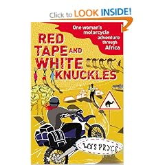 Red Tape and White Knuckles: One Woman's Motorcycle Adventure through Africa