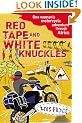 Red Tape and White Knuckles: One Woman's Motorcycle Adventure through Africa