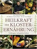 Heilkraft der Klosterern&auml;hrung - Kilian Saum, Johannes G. Mayer, Alex Witasek, Pater Kilian Saum