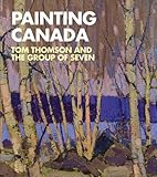 Painting Canada : Tom Thomson and the Group of Seven