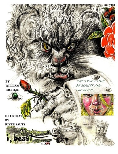I, Beast - The Illustrated Beauty and the Beast: A true Pagan Fairy Tale, by William Richert