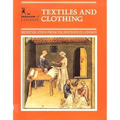 Textiles and Clothing, C.1150-c.1450 (Medieval Finds from Excavations in London)