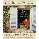 ciao italia in umbria recipes and reflections from the heart of italy