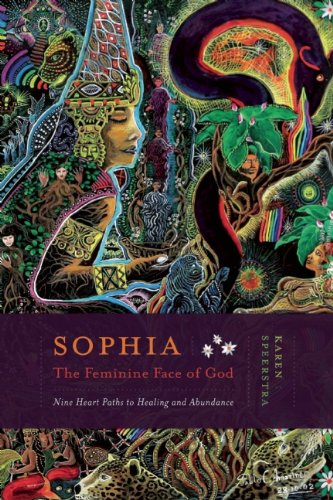 Sophia - The Feminine Face of God: Nine Hearts Path to Healing and Abundance
