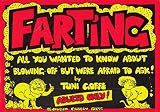 Farting! : all you wanted to know about letting-one-rip, but were afraid to ask