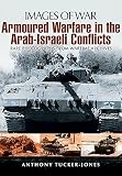 Armoured warfare in the Arab-Israeli conflicts : rare photographs from wartime archives