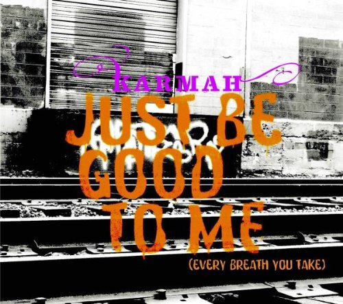 Karmah - Just Be Good To Me (Every Breath You Take) Lyrics - Zortam Music