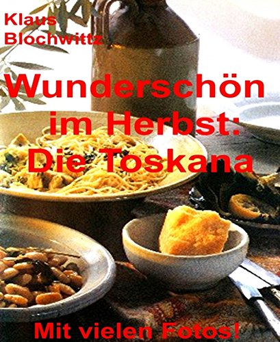 Wunderschön im Herbst:     die Toskana: Teil 1 bis 3 (German Edition)