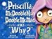 Priscilla McDoodlenutDoodleMcMae Asks Why?