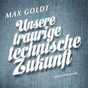 H&ouml;rbuch Unsere traurige technische Zukunft