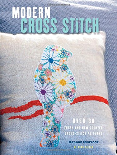 Modern Cross Stitch: Over 30 Fresh and New Counted Cross-stitch Patterns