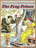 THE FROG PRINCE: Picture Books for Kids :(A Beautiful Illustrated Children's Picture Book by age 3-7; Perfect Bedtime Story)(Annotated & Free Audio-Book Link)