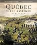 Quebec Ville Assiegee 1759 1760 d Apr�s les T�moins et les Acteur