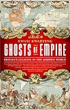 Ghosts of Empire: Britain's Legacies in the Modern World