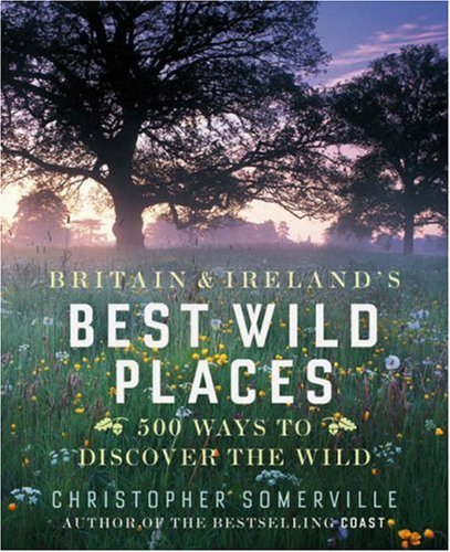 City Travel Guides Discounted  Books : Britain and Ireland's Best Wild Places: 500 Ways to Discover the Wild