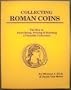 Collecting Roman Coins: The Key to Identifying, Pricing and Building a Valuable Collection