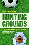 Hunting Grounds: A Scottish Football Safari