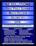 EZ Solutions - Test Prep Series - Math Review - Geometry - GRE (Edition: New. Version: Revised. 2010) (Ez Solutions: Test Prep Series)