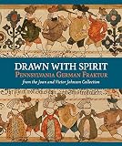 Drawn with spirit : Pennsylvania German fraktur from the Joan and Victor Johnson Collection