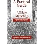 A Practical Guide to Affiliate Marketing: Quick Reference for Affiliate Managers and Merchants