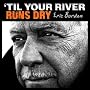 'Til Your River Runs Dry [+digital booklet] <a href="http://www.amazon.de/Your-River-Runs-digital-booklet/dp/artist-redirect/B00BNU6S7K">Eric Burdon</a><span class="byLinePipe"> | </span><span class="byLinePipe">Format:</span> MP3-Download