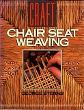 The Craft of Chair Seat Weaving: With Cane, Rush, Splint, and Rope