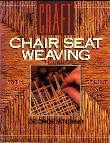 The Craft of Chair Seat Weaving: With Cane - Rush - Splint - and Rope