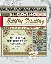 The Handy Book of Artistic Printing: Collection of Letterpress Examples with Specimens of Type, Ornament, Corner Fills, Borders, Twisters, Wrinklers, and other Freaks of Fancy