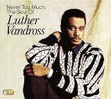 Never Too Much: The Soul Of Luther Vandross