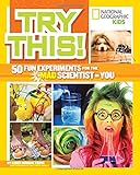 Try This!: 50 Fun Experiments for the Mad Scientist in You
