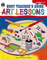 Busy Art Teachers' Guide to Art Lessons