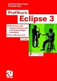 Profikurs Eclipse 3 - Mit Eclipse 3.2 und Plugins professionell Java-Anwendungen entwickeln - Gottfried Wolmeringer, Thorsten Klein