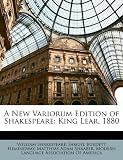 A New Variorum Edition of Shakespeare: King Lear. 1880