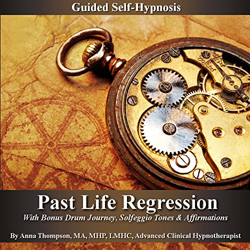 Past Life Regression Guided Self Hypnosis: With Bonus Drum Journey, Solfeggio Tones & Affirmations