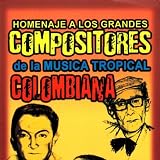 Homenaje a los Grandes Compositores de la Music Tropical Colombiana