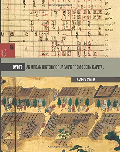 Kyoto: An Urban History of Japan's Premodern Capital (Spacial Habitus Making & Meaning in Asia's Architecture)