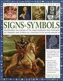 The complete encyclopedia of signs & symbols : identification and analysis of the visual vocabulary that formulates our thoughts and dictates our reactions to the world around us